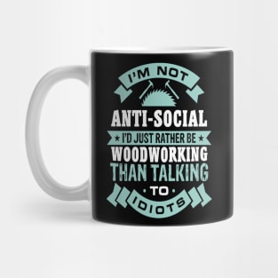 I'M Not Anti-Social I'd Rather Woodworking Than Talking Mug